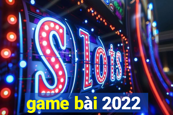 game bài 2022