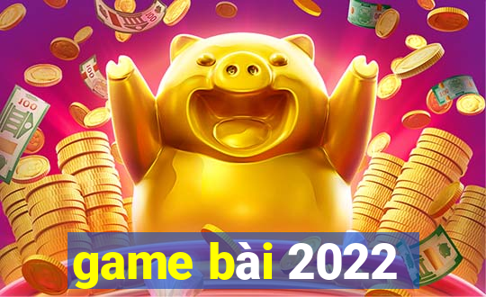 game bài 2022