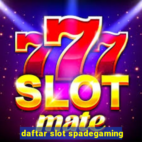 daftar slot spadegaming