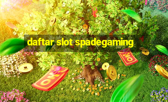 daftar slot spadegaming