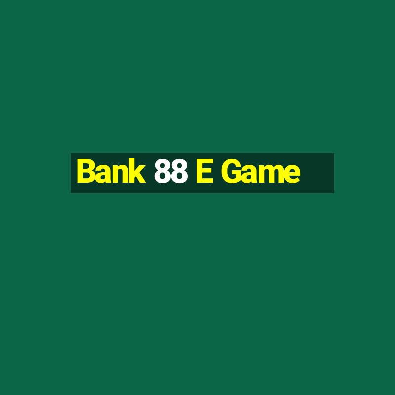 Bank 88 E Game