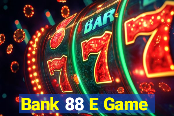 Bank 88 E Game