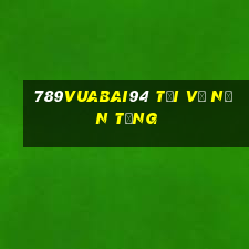 789Vuabai94 Tải về nền tảng