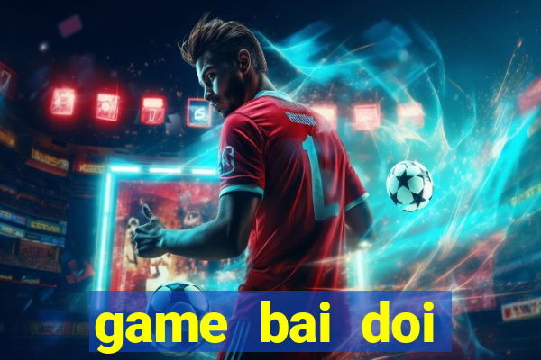 game bai doi thuong 2017