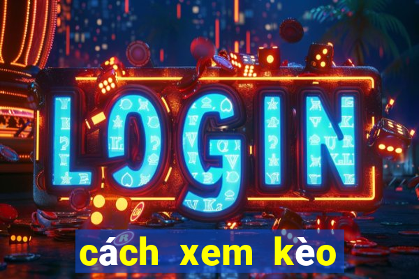 cách xem kèo bóng đá vaobo