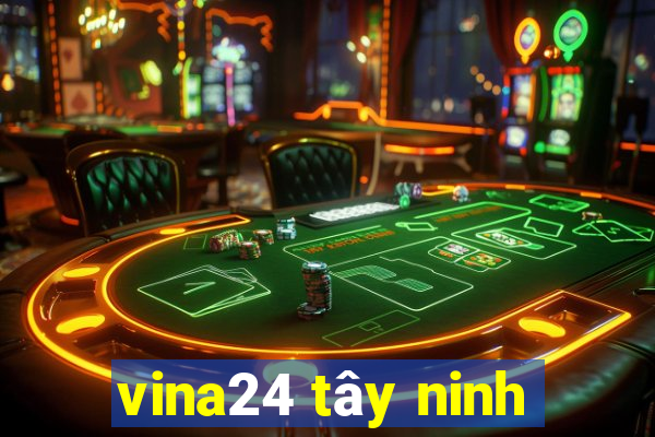 vina24 tây ninh