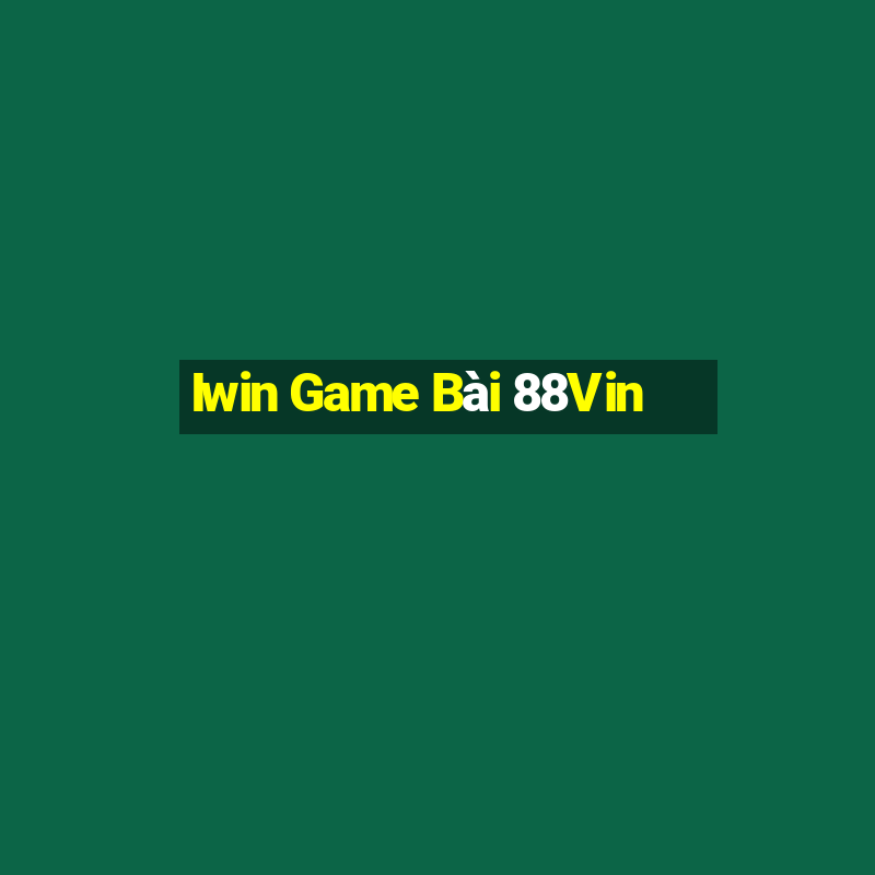 Iwin Game Bài 88Vin