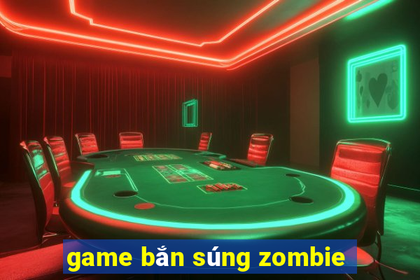 game bắn súng zombie