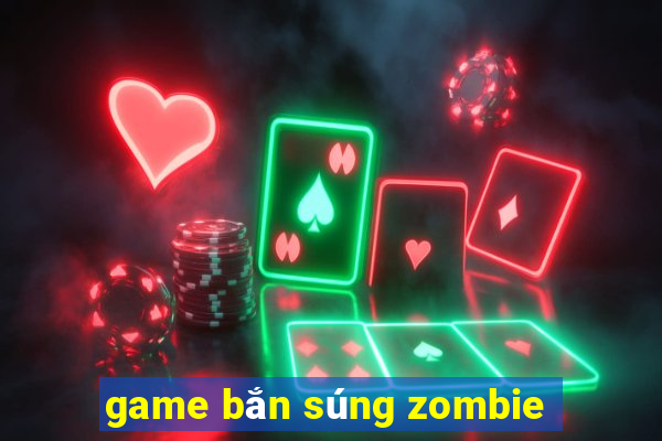 game bắn súng zombie