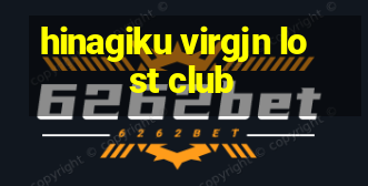 hinagiku virgjn lost club