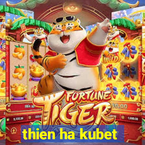 thien ha kubet