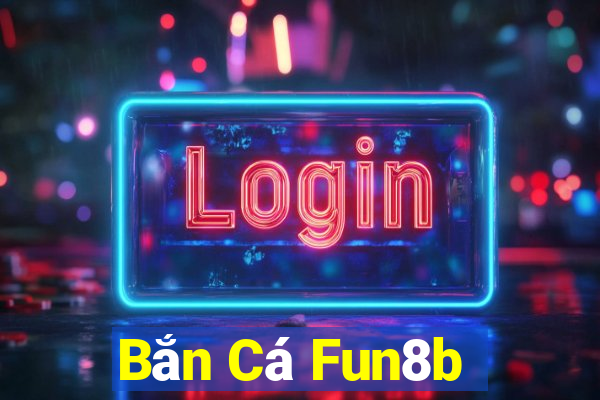 Bắn Cá Fun8b