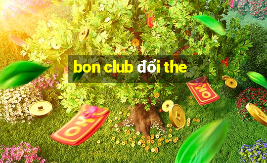 bon club đổi the