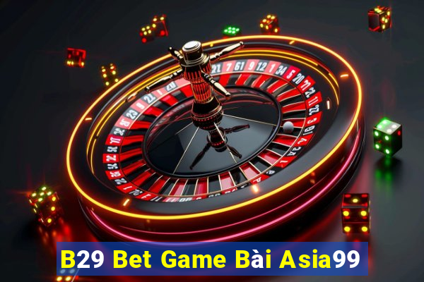 B29 Bet Game Bài Asia99