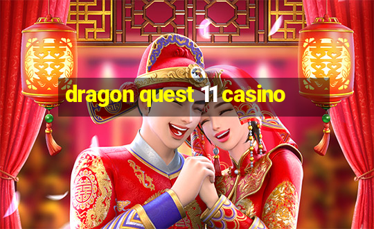 dragon quest 11 casino