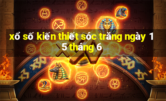 xổ số kiến thiết sóc trăng ngày 15 tháng 6