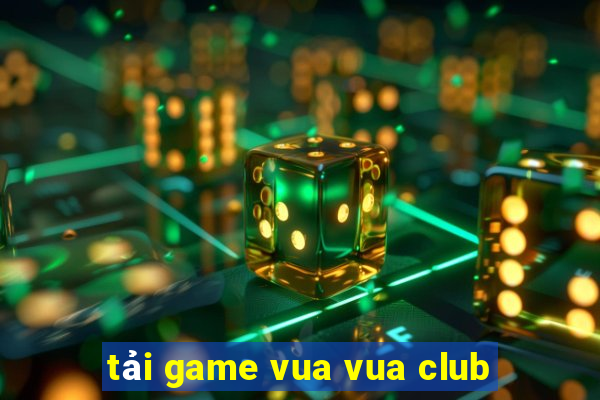 tải game vua vua club