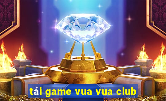 tải game vua vua club