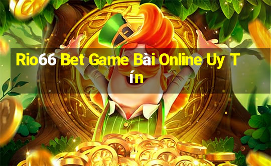 Rio66 Bet Game Bài Online Uy Tín