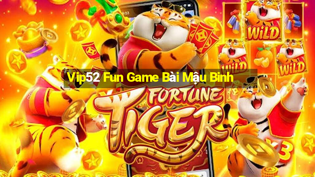 Vip52 Fun Game Bài Mậu Binh