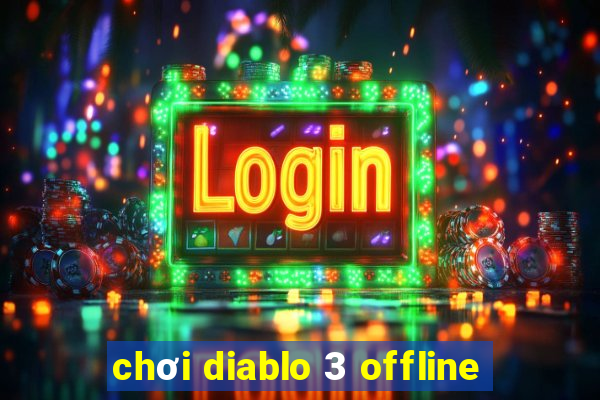 chơi diablo 3 offline