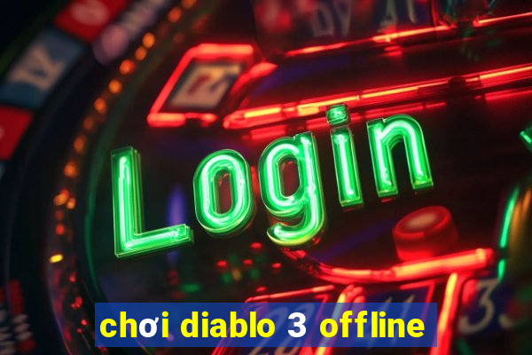 chơi diablo 3 offline