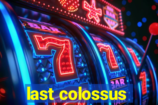 last colossus