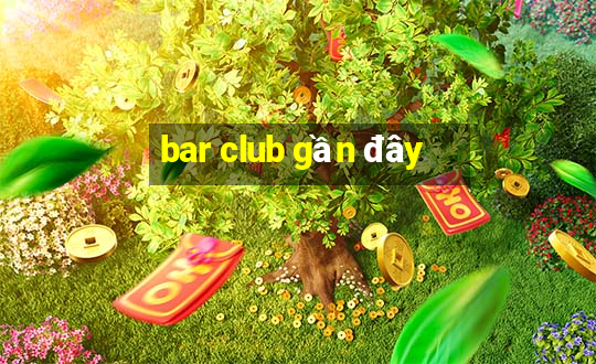 bar club gần đây