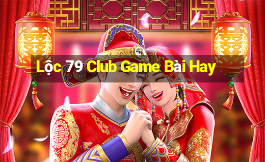 Lộc 79 Club Game Bài Hay