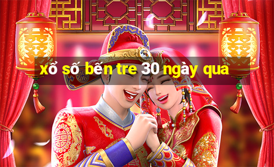 xổ số bến tre 30 ngày qua