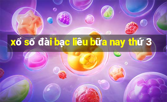 xổ số đài bạc liêu bữa nay thứ 3