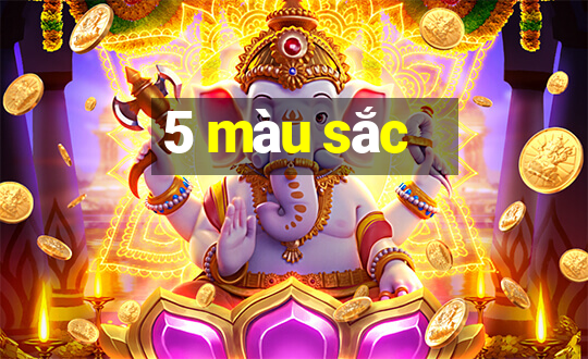 5 màu sắc