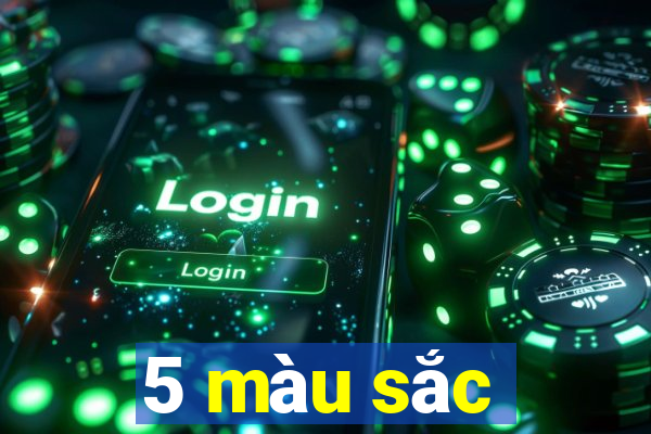 5 màu sắc