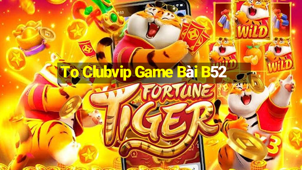 To Clubvip Game Bài B52