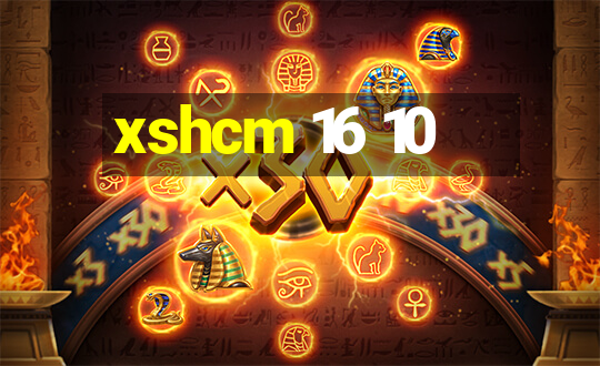 xshcm 16 10