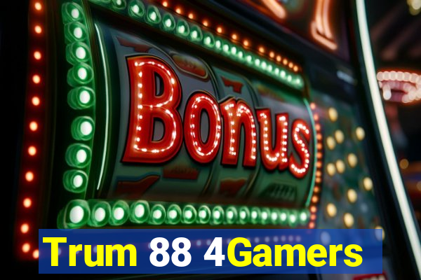 Trum 88 4Gamers