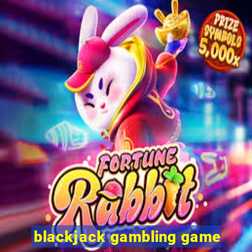 blackjack gambling game