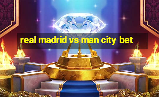 real madrid vs man city bet