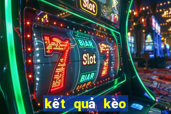 kết quả kèo nhà cái