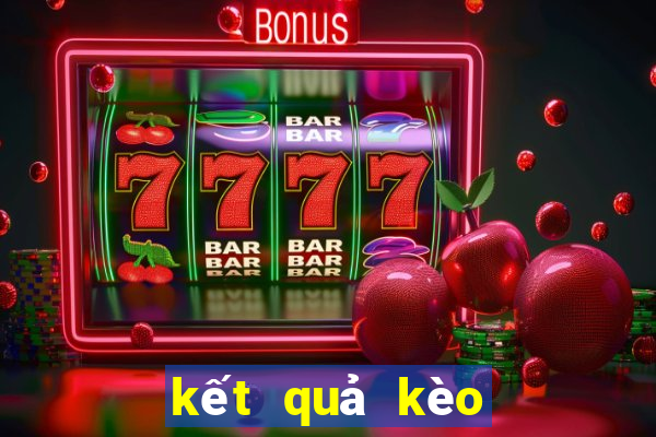 kết quả kèo nhà cái