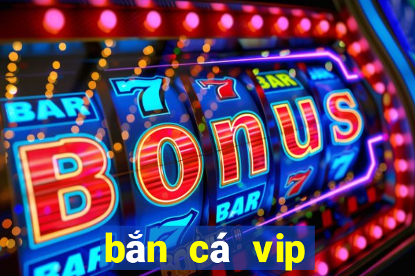 bắn cá vip bancavip net