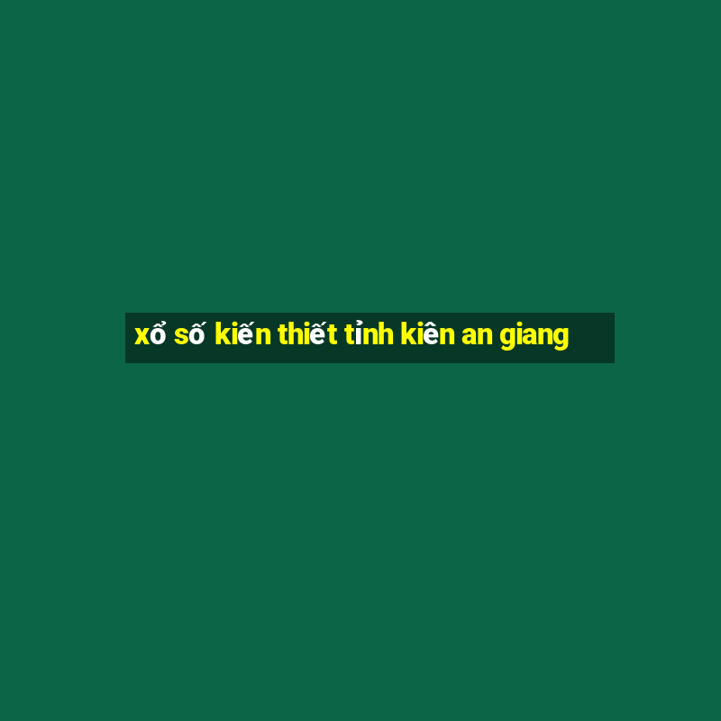 xổ số kiến thiết tỉnh kiên an giang