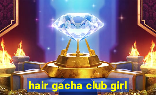 hair gacha club girl