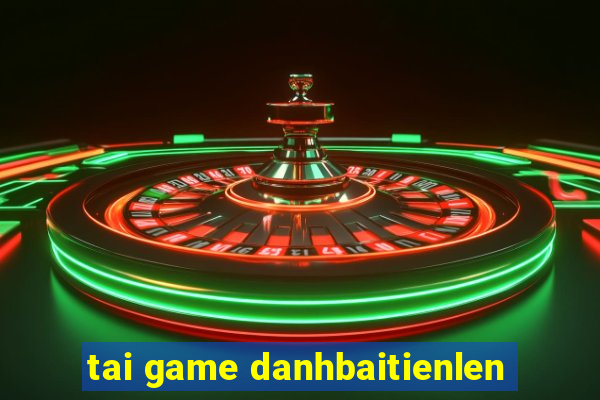 tai game danhbaitienlen