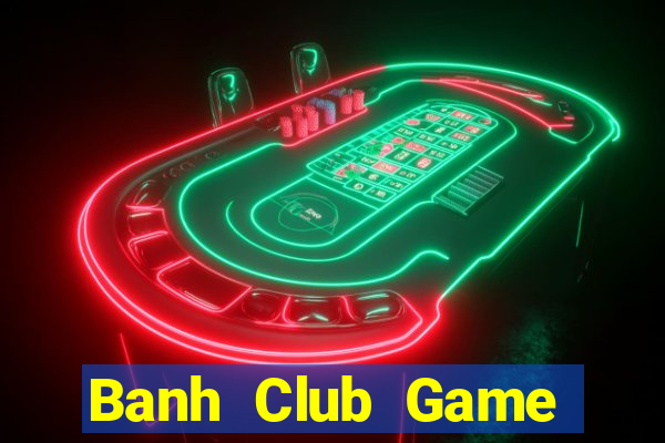 Banh Club Game Bài Offline