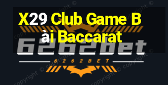 X29 Club Game Bài Baccarat