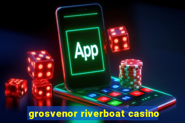 grosvenor riverboat casino