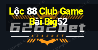 Lộc 88 Club Game Bài Big52