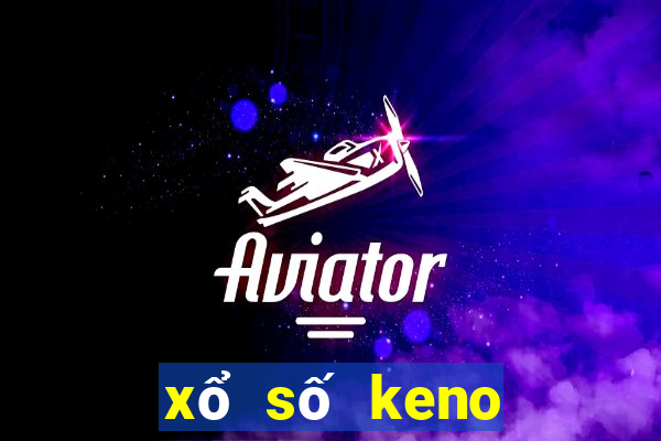 xổ số keno hôm nay