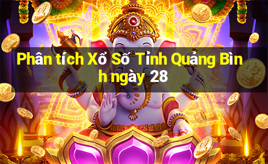 Phân tích Xổ Số Tỉnh Quảng Bình ngày 28